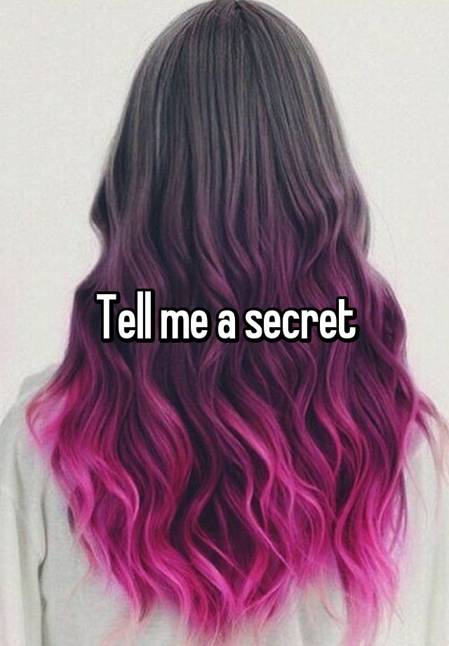 Tell me a secret