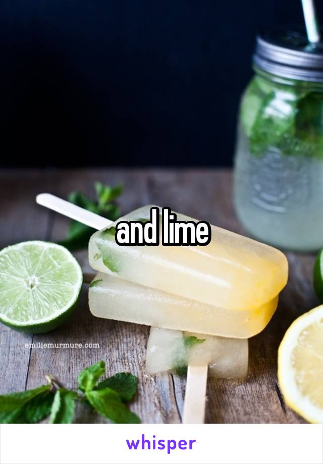 and lime