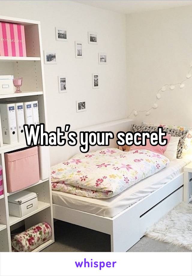 What’s your secret