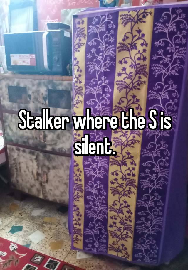 Stalker where the S is silent.
