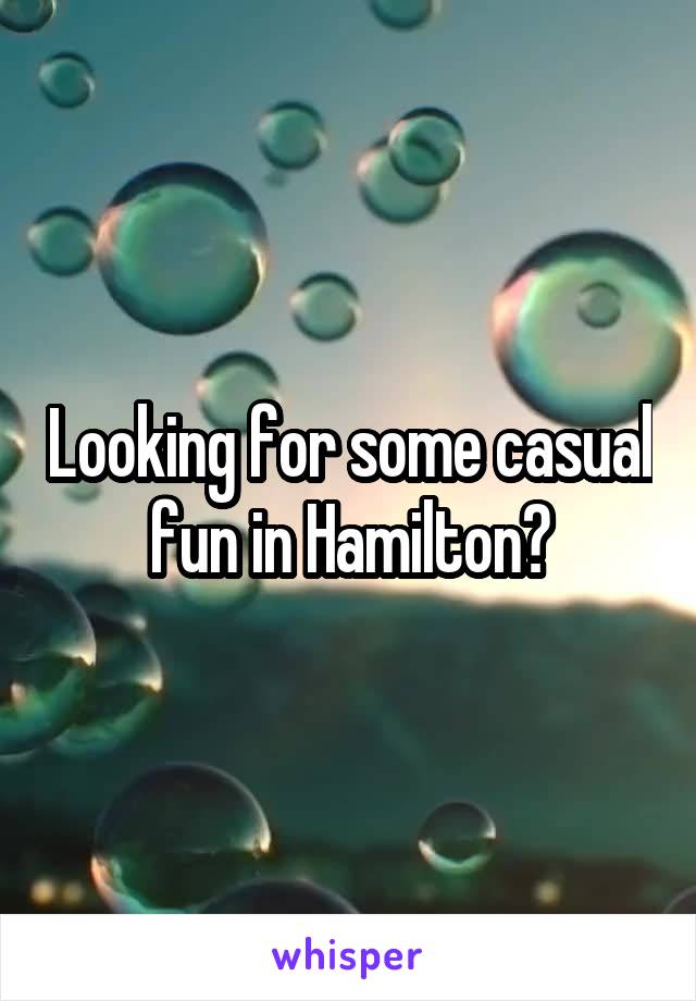 Looking for some casual fun in Hamilton?
