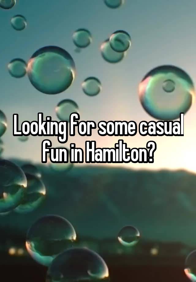 Looking for some casual fun in Hamilton?