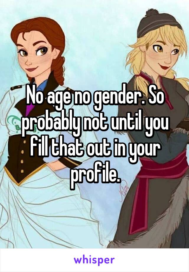 No age no gender. So probably not until you fill that out in your profile.