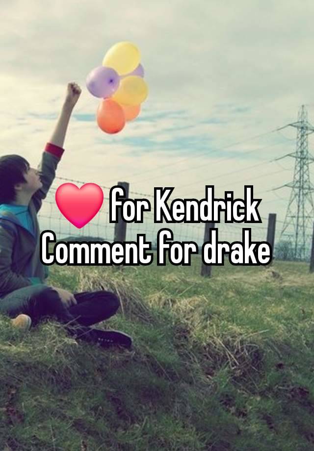 ❤️ for Kendrick
Comment for drake