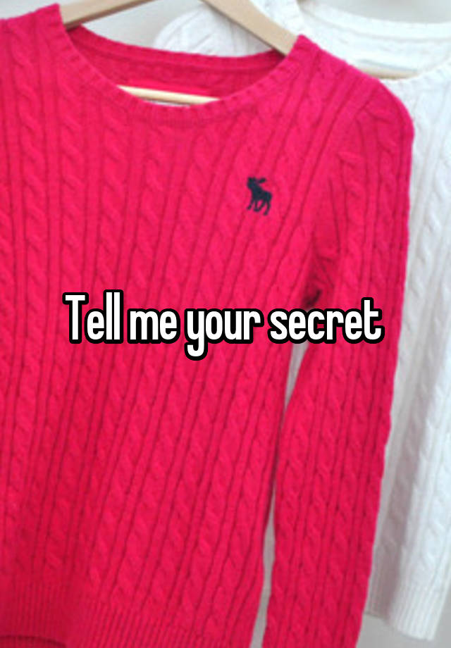 Tell me your secret 