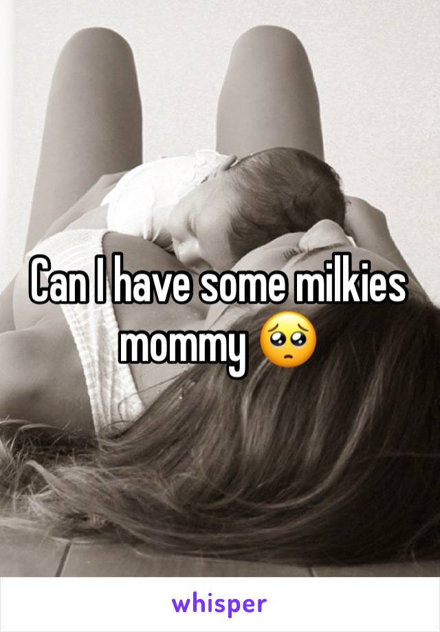 Can I have some milkies mommy 🥺