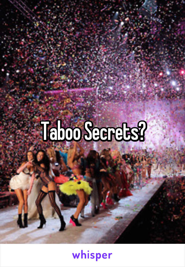 Taboo Secrets?