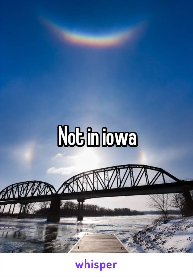 Not in iowa