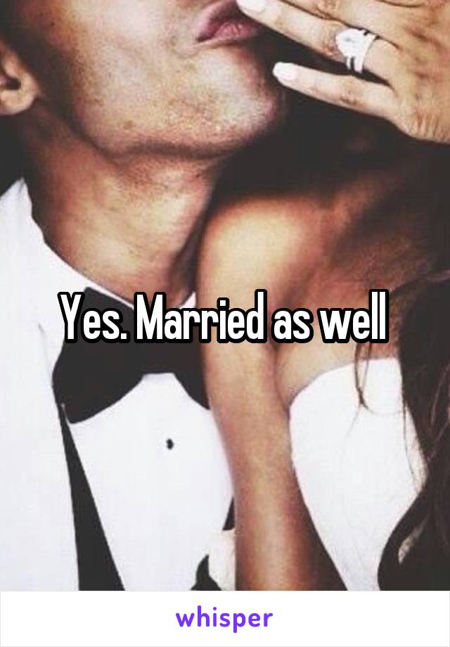 Yes. Married as well 