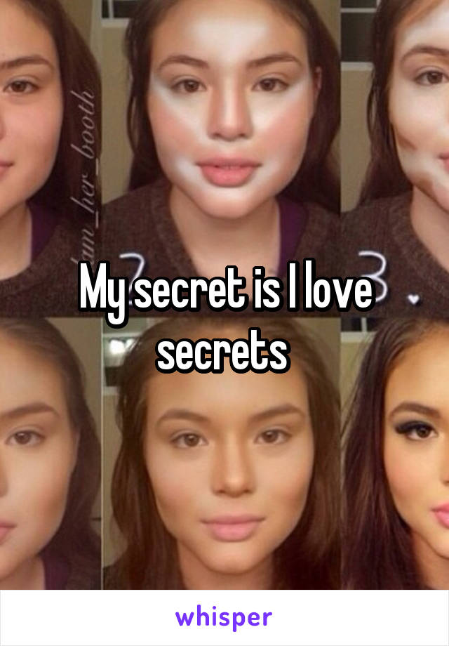 My secret is I love secrets 