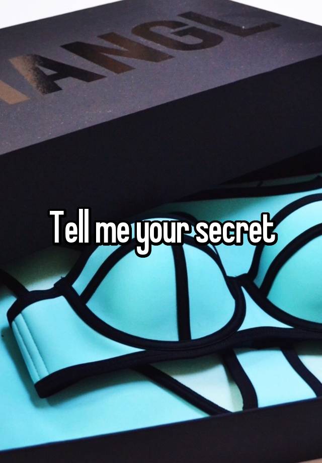 Tell me your secret