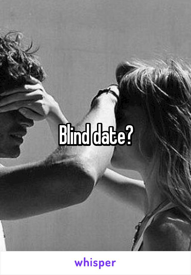 Blind date?