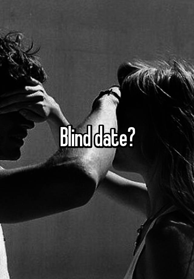 Blind date?