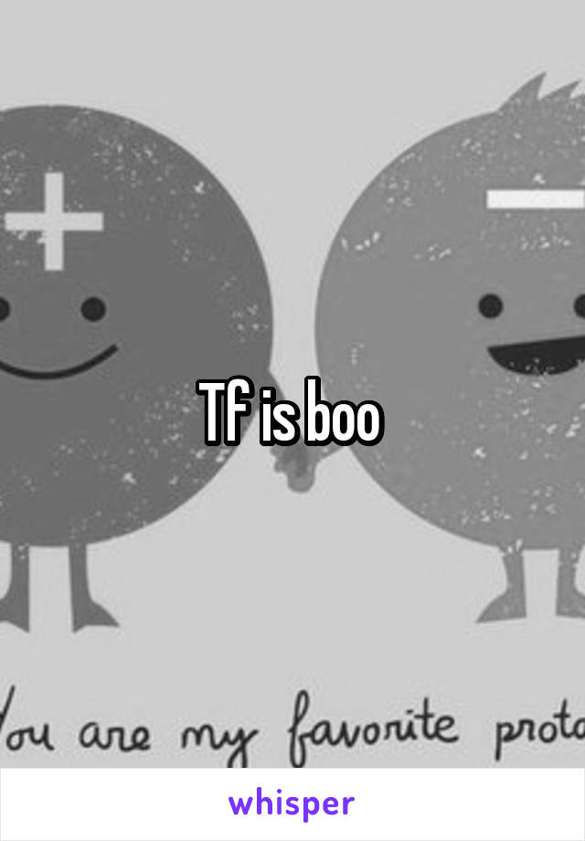 Tf is boo 