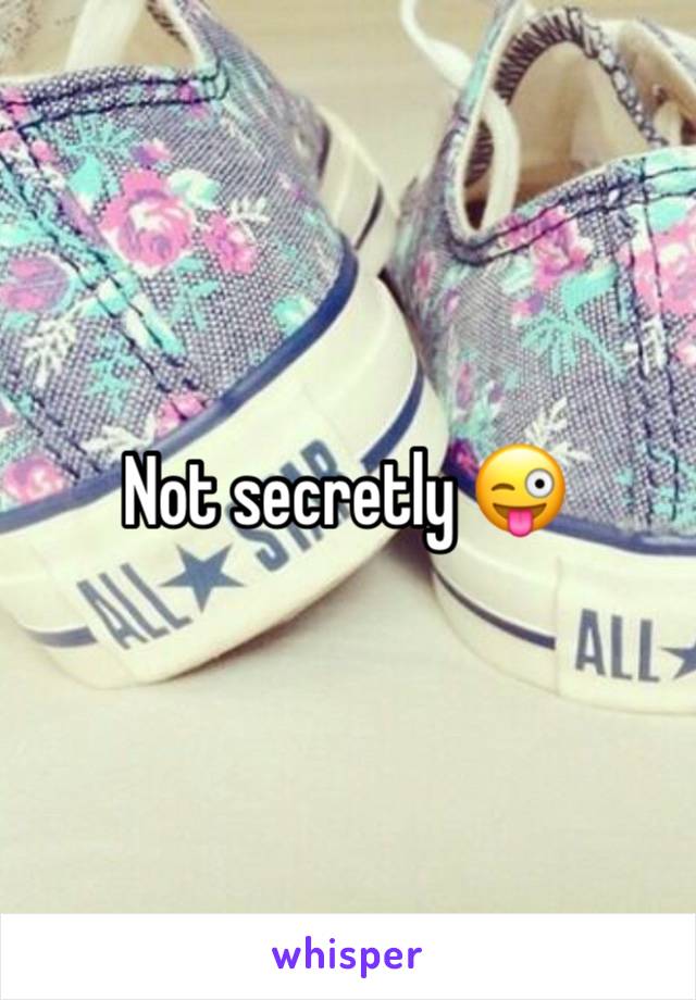 Not secretly 😜