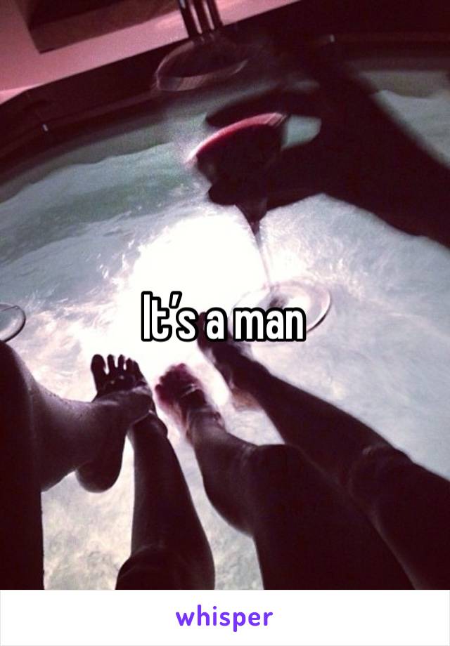 It’s a man 