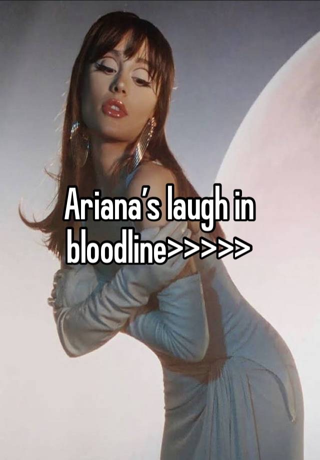 Ariana’s laugh in bloodline>>>>>