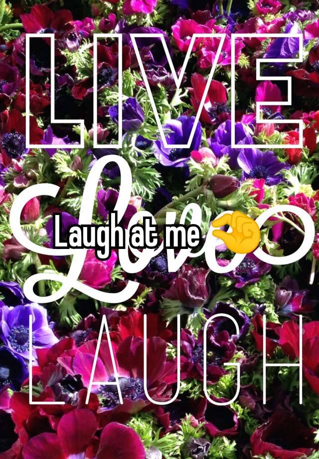 Laugh at me 🤏