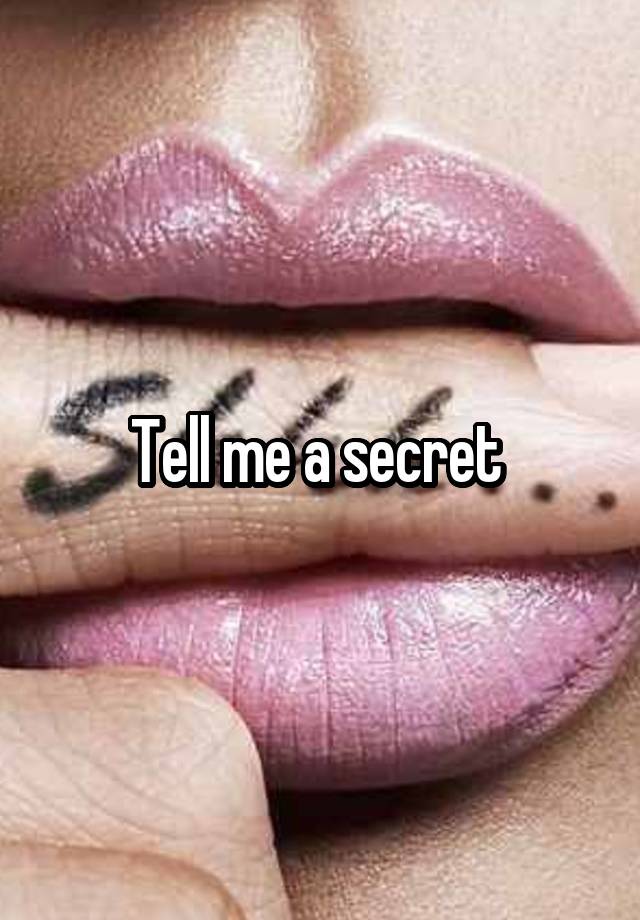 Tell me a secret 