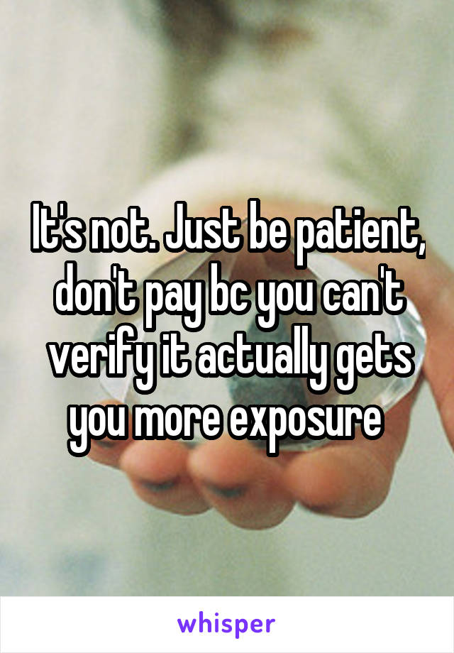 It's not. Just be patient, don't pay bc you can't verify it actually gets you more exposure 