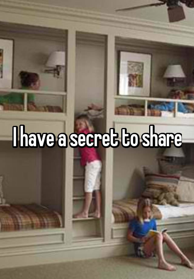 I have a secret to share