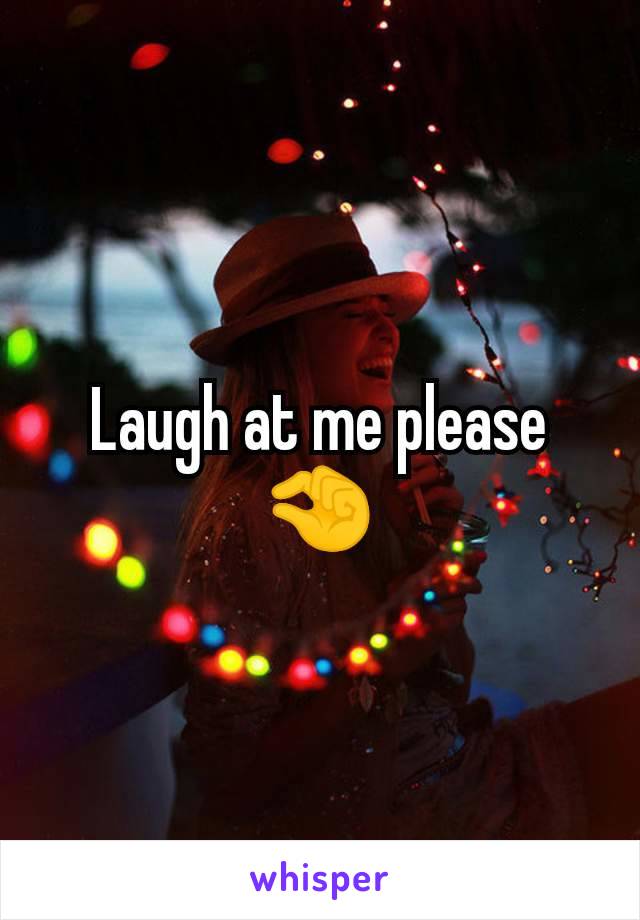Laugh at me please 🤏