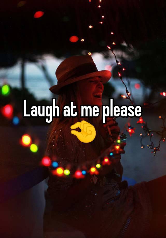 Laugh at me please 🤏