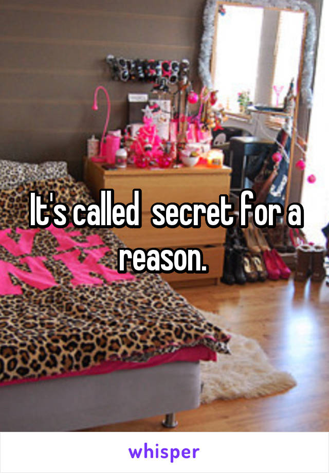 It's called  secret for a reason. 