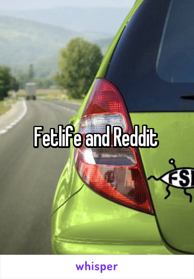 Fetlife and Reddit 