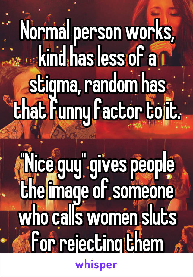 Normal person works, kind has less of a stigma, random has that funny factor to it.

"Nice guy" gives people the image of someone who calls women sluts for rejecting them