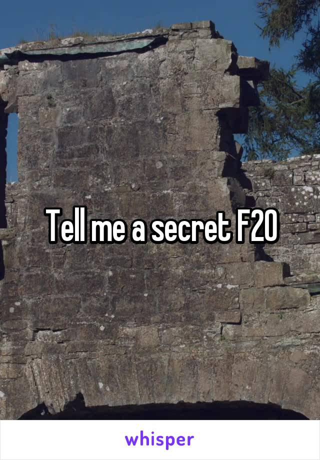 Tell me a secret F20