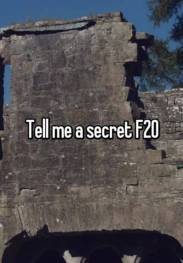 Tell me a secret F20