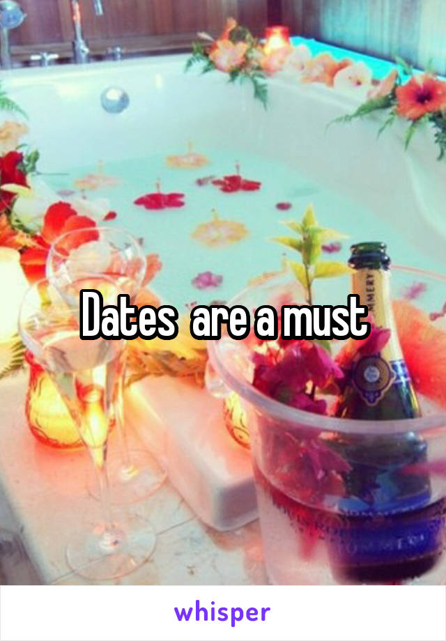 Dates  are a must