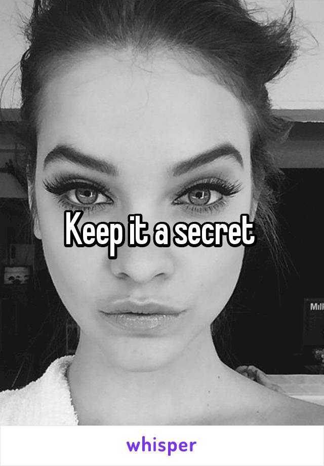 Keep it a secret 