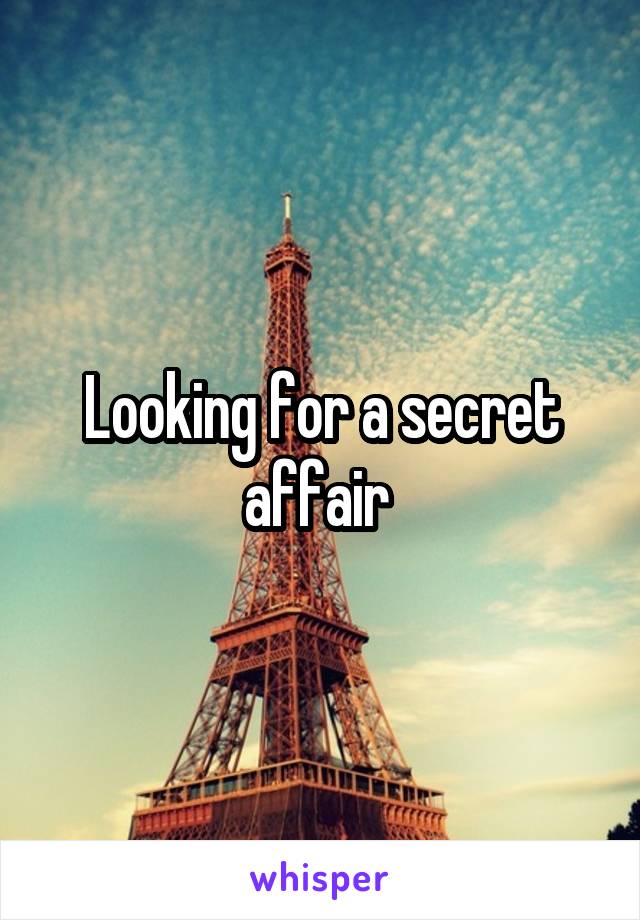 Looking for a secret affair 