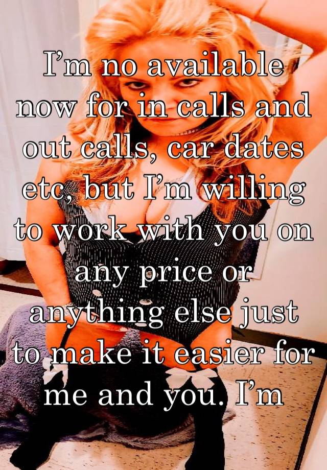 I’m no available now for in calls and out calls, car dates etc, but I’m willing to work with you on any price or anything else just to make it easier for me and you. I’m northsideyuú