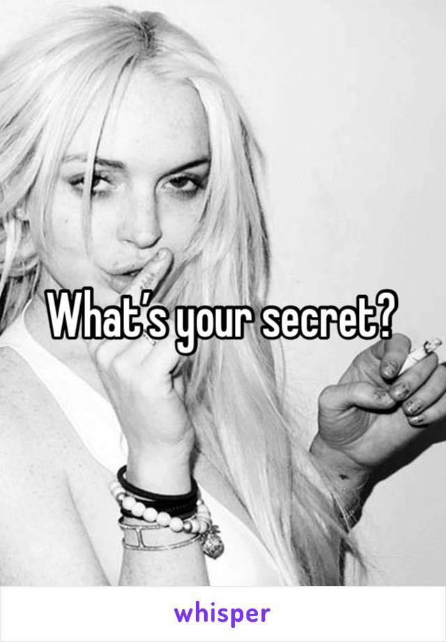 What’s your secret?