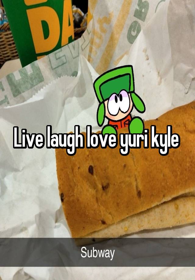 Live laugh love yuri kyle 