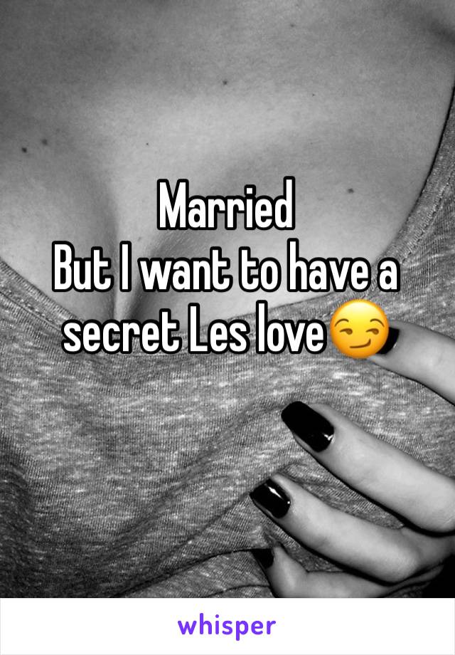 Married
But I want to have a secret Les love😏