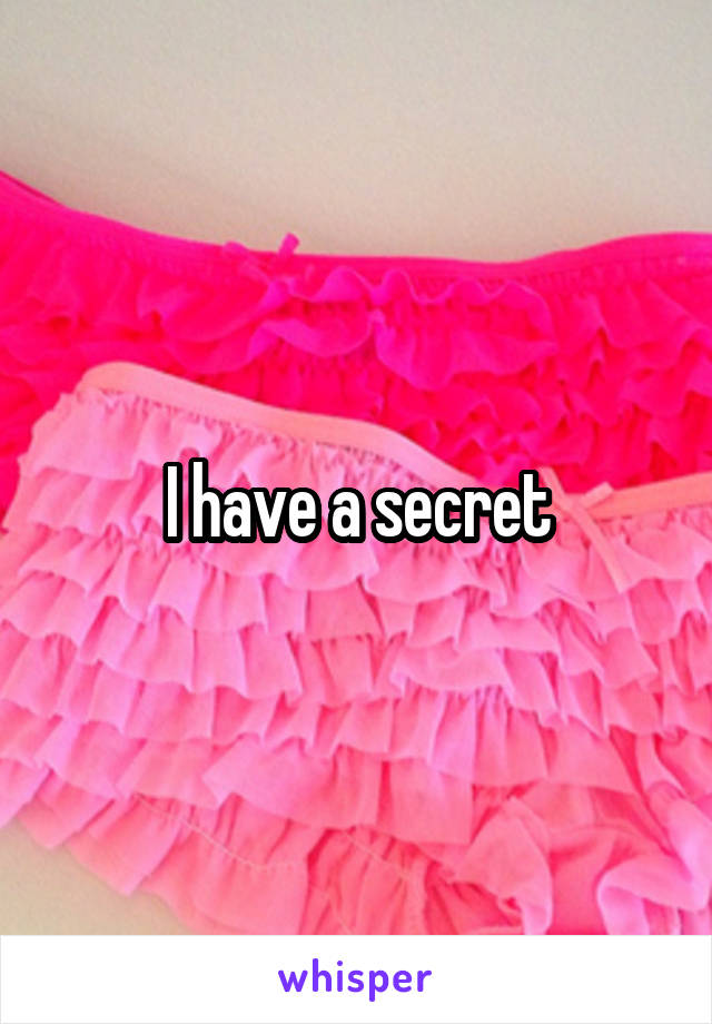 I have a secret