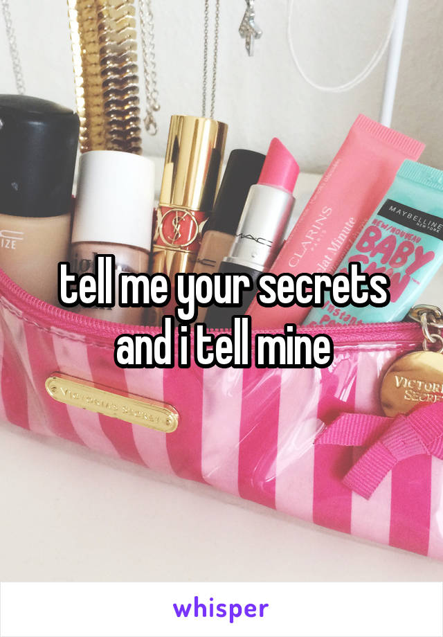 tell me your secrets and i tell mine