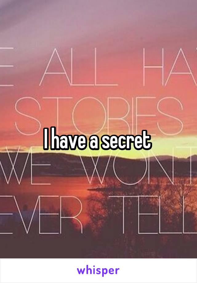 I have a secret 