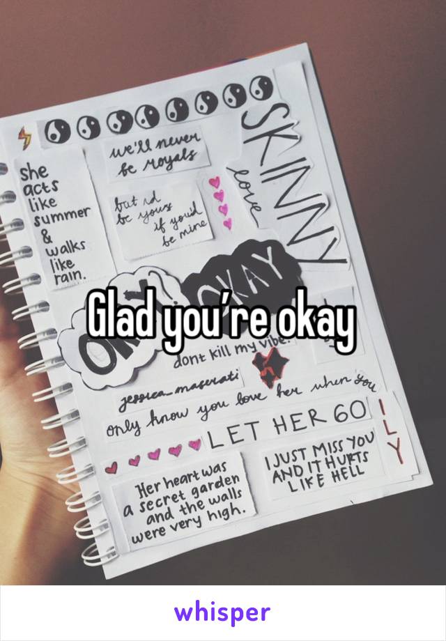 Glad you’re okay 