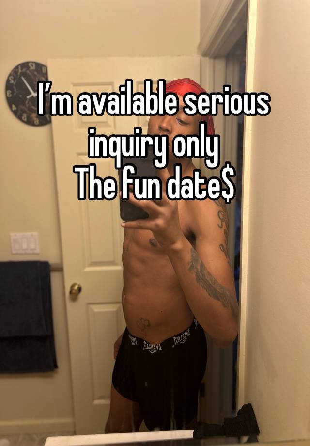 I’m available serious inquiry only
The fun date$