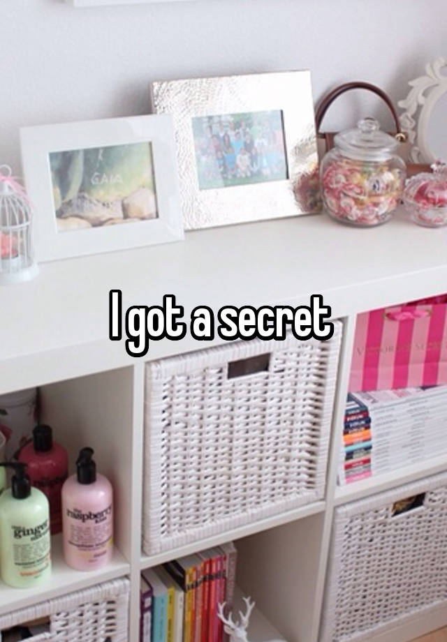 I got a secret 