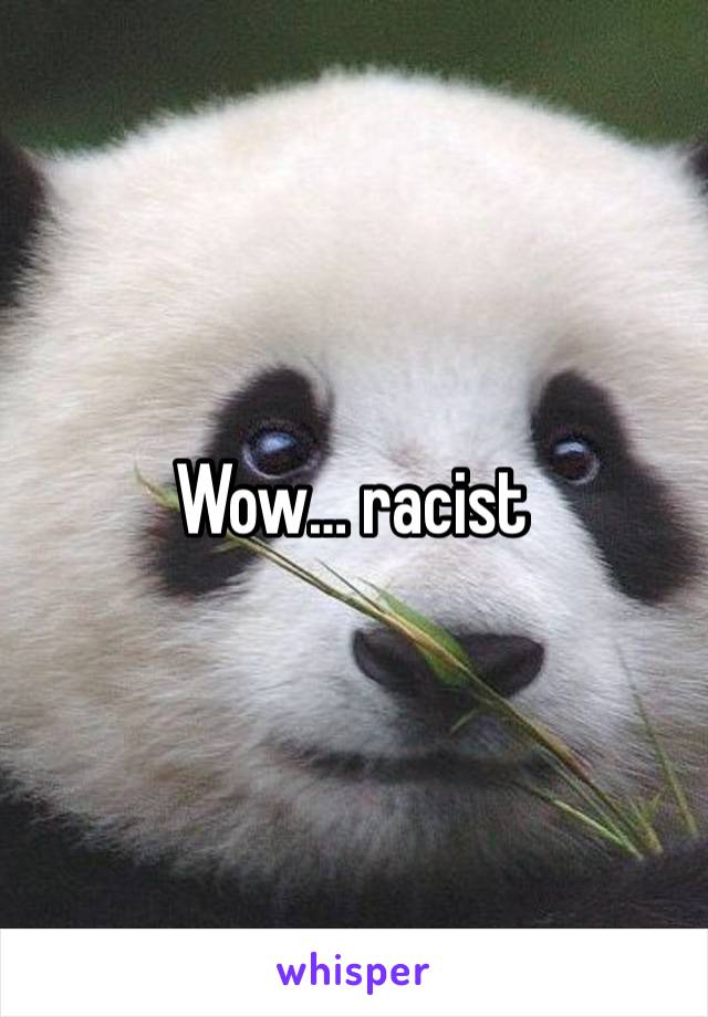 Wow… racist 