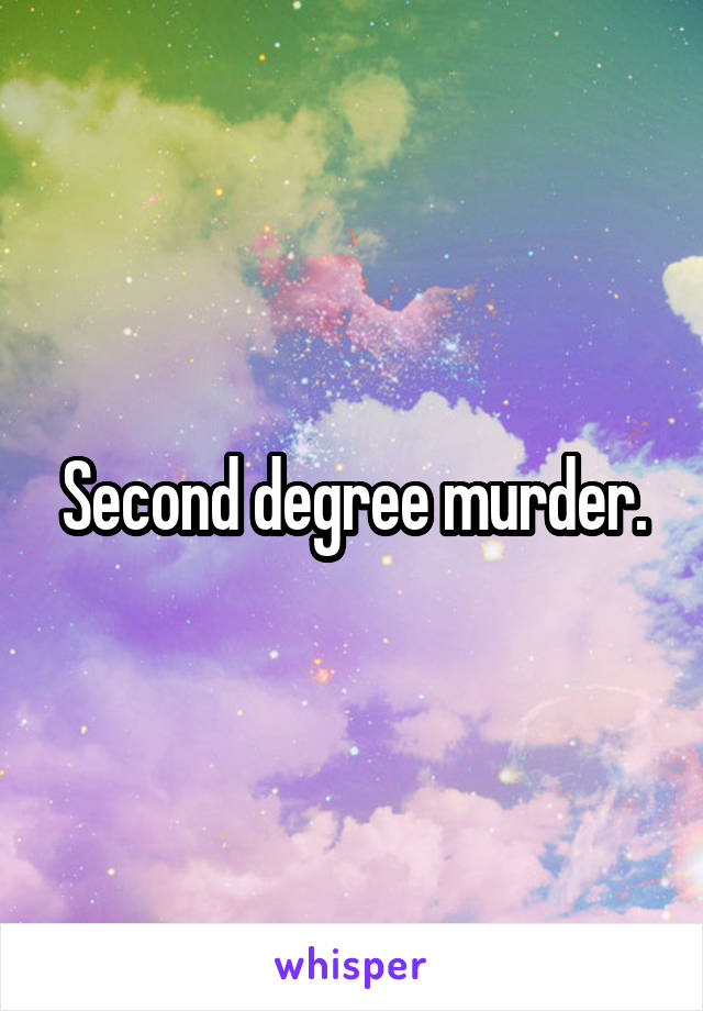 Second degree murder.