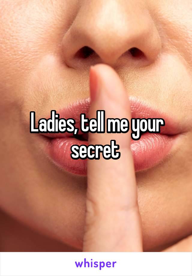 Ladies, tell me your secret 