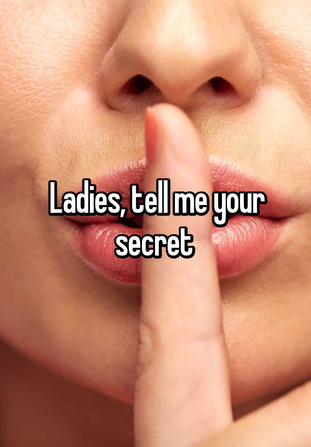 Ladies, tell me your secret 