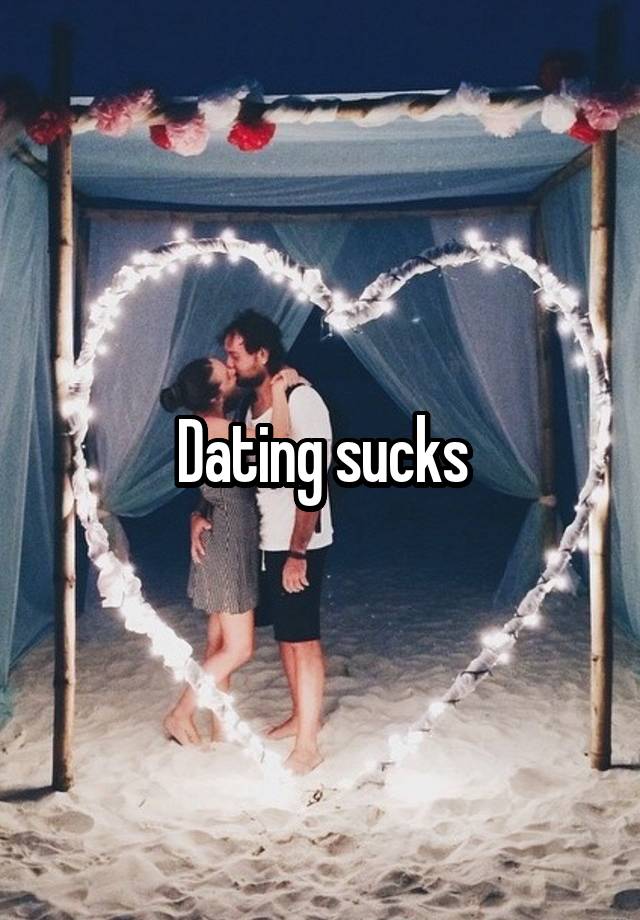 Dating sucks